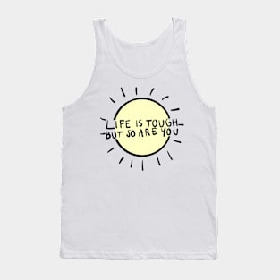 life is tough but so are you Tank Top